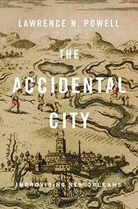Cover of The Accidental City: Improvising New Orleans Cover of The Accidental City: Improvising New Orleans
