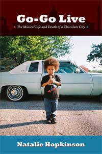 Cover of Go-Go Live: The Musical Life and Death of a Chocolate City. Cover of Go-Go Live: The Musical Life and Death of a Chocolate City.
