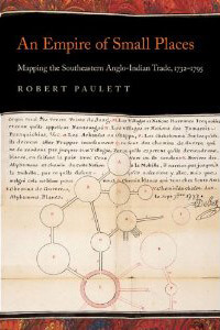 Cover of An Empire of Small Places: Mapping the Southeastern Anglo-Indian Trade, 1732–1795. Cover of An Empire of Small Places: Mapping the Southeastern Anglo-Indian Trade, 1732–1795.