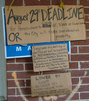 Lynn Weber, Signs about housing demolition, Lower Ninth Ward, New Orleans, Louisiana, 2005. Lynn Weber, Signs about housing demolition, Lower Ninth Ward, New Orleans, Louisiana, 2005.