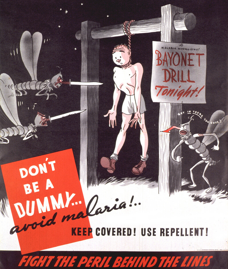 Don't be a dummy... Avoid malaria! Keep covered! Use repellent, 1944. Courtesy of Flickr user National Library of Medicine. Image is in public domain. Don't be a dummy... Avoid malaria! Keep covered! Use repellent, 1944. Courtesy of Flickr user National Library of Medicine. Image is in public domain.