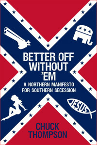 Cover of Better Off without 'Em: A Northern Manifesto for Southern Secession Cover of Better Off without 'Em: A Northern Manifesto for Southern Secession