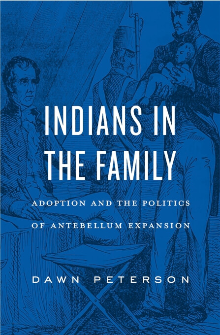 Cover, Indians in the Family: Adoption and the Politics of Antebellum Expansion
