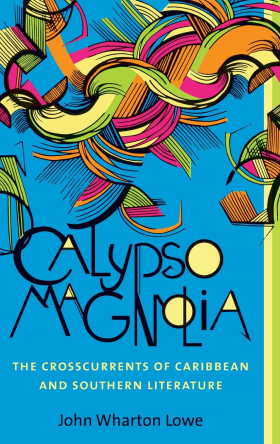Cover, Calypso Magnolia: The Crosscurrents of Caribbean and Southern Literature