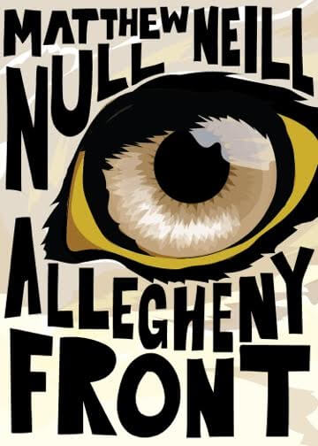 Cover of Matthew Null Neill's Allegheny Front (Louisville, Kentucky: Sarabande Books, 2016). Cover of book Allegheny Front by Matthew Null Neill, depicting a large eye illustrated in black, yellow, and brown.