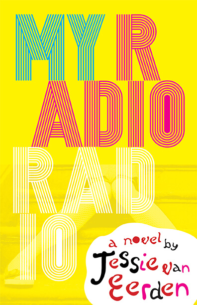 Cover of Jessie van Eerden's My Radio Radio (Morgantown, West Virginia University Press, 2016). Bright yellow, blue, red, and pink book cover of Jessie van Eerden's My Radio Radio.