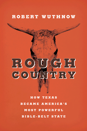 Cover, Rough Country: How Texas Became America's Most Powerful Bible-Belt State Cover, Rough Country: How Texas Became America's Most Powerful Bible-Belt State