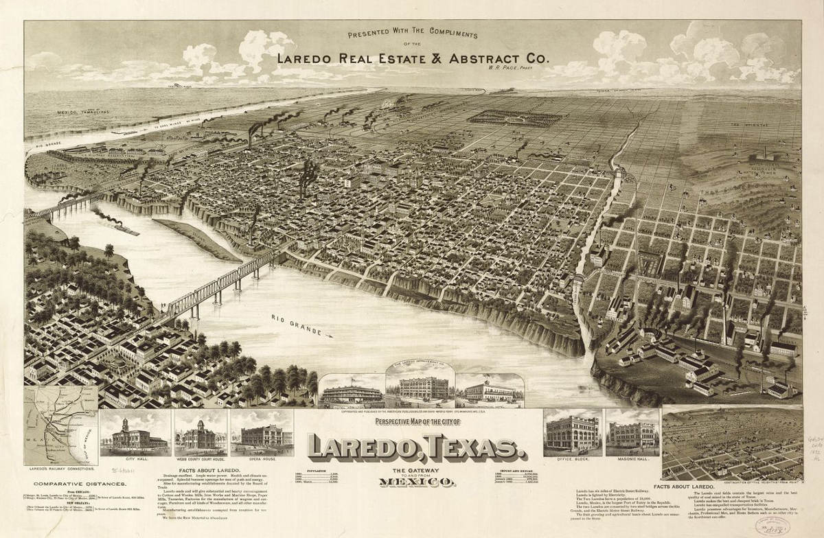 Perspective map of the city of Laredo, Texas, the Gateway to and from Mexico, ca. 1892. Print by unknown creator. Courtesy of the Library of Congress Geography and Map Division, loc.gov/resource/g4034l.pm009180. Perspective map of the city of Laredo, Texas, the Gateway to and from Mexico, ca. 1892. Print by unknown creator. Courtesy of the Library of Congress Geography and Map Division, loc.gov/resource/g4034l.pm009180.
