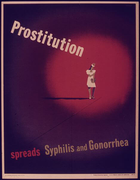 Prostitution spreads syphilis and gonorrhea poster, ca. 1943. Poster by the Office for Emergency Management, Office of War Information, Domestic Operations Branch, Bureau of Special Services. Courtesy of Wikimedia Commons. Image is in public domain.
