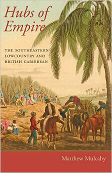 Cover of Hubs of Empire: The Southeastern Lowcountry and the British Caribbean. Cover of Hubs of Empire: The Southeastern Lowcountry and the British Caribbean.