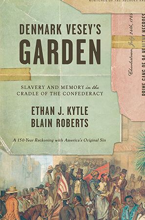 Cover, Denmark Vesey's Garden: Slavery and Memory in the Cradle of the Confederacy Cover, Denmark Vesey's Garden: Slavery and Memory in the Cradle of the Confederacy