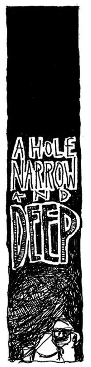 "A hole narrow and deep." © Robert Gipe, 2015. Originally published in Trampoline (Athens: Ohio University Press, 2015), 33. This material is used by permission of Ohio University Press, www.ohioswallow.com. "A hole narrow and deep." © Robert Gipe, 2015. Originally published in Trampoline (Athens: Ohio University Press, 2015), 33. This material is used by permission of Ohio University Press, www.ohioswallow.com.