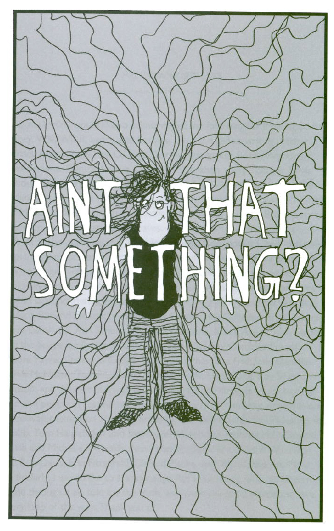 "Aint that something?" © Robert Gipe, 2015. Originally published in Trampoline (Athens: Ohio University Press, 2015), 313. This material is used by permission of Ohio University Press, www.ohioswallow.com. "Aint that something?" © Robert Gipe, 2015. Originally published in Trampoline (Athens: Ohio University Press, 2015), 313. This material is used by permission of Ohio University Press, www.ohioswallow.com.