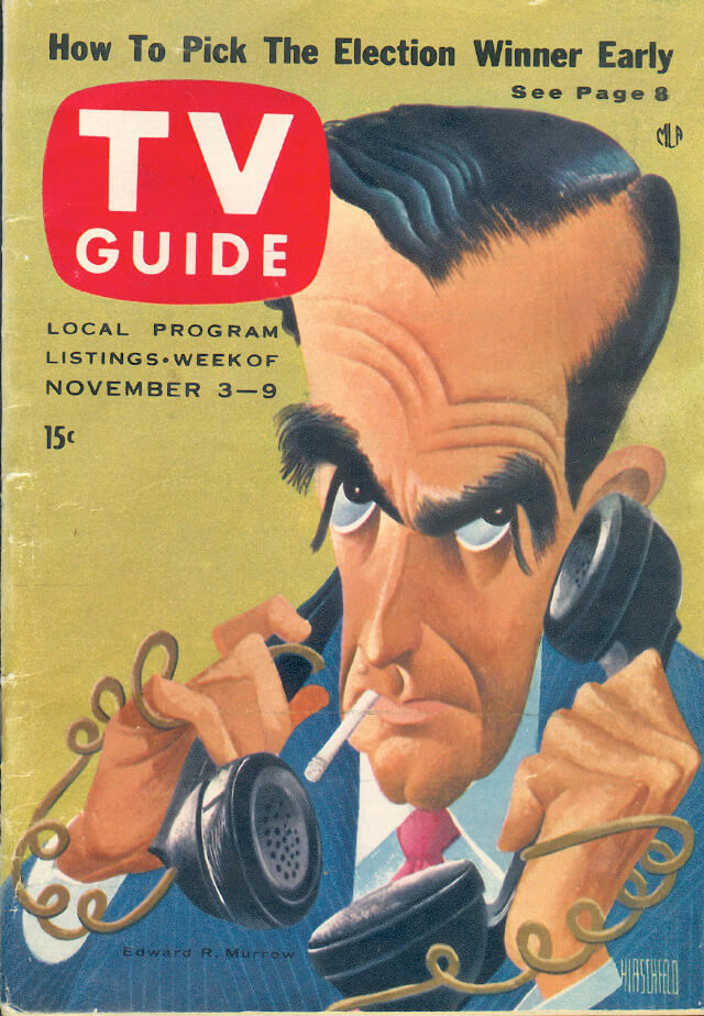 Cover of TV Guide magazine featuring a caricature of Edward R. Murrow, November 3–9, 1956. Illustration by Al Hirschfeld. Scan courtesy of Flickr user Jim Ellwanger. Creative Commons license CC BY-NC 2.0.  Cover of TV Guide magazine featuring a caricature of Edward R. Murrow, November 3–9, 1956. Illustration by Al Hirschfeld. Scan courtesy of Flickr user Jim Ellwanger. Creative Commons license CC BY-NC 2.0.