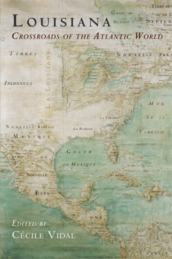 Cover of Louisiana: Crossroads of the Atlantic World Louisiana: Crossroads of the Atlantic World book cover.