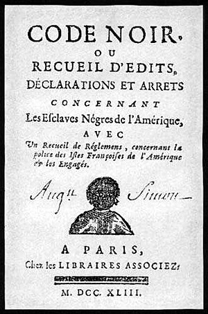 Code noir, enacted by Louis XIV in 1685. 1743 re-edition courtesy of Wikimedia Commons. Code noir, enacted by Louis XIV in 1685. 1743 re-edition courtesy of Wikimedia Commons.