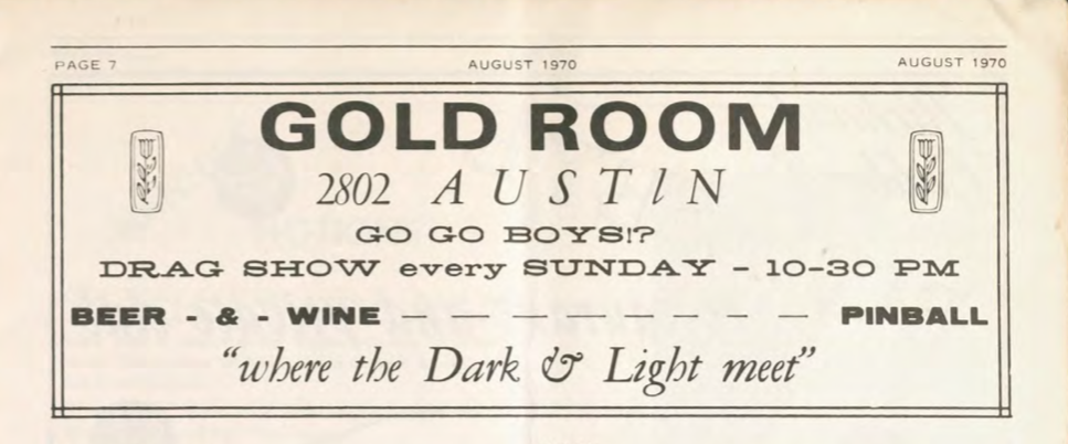 Scan of magazine advertisement that reads, "Gold Room, 2802 Austin, Go Go boys, Drag Show every Sunday, Where the Dark and Light meet." Also lists drink options and hours.